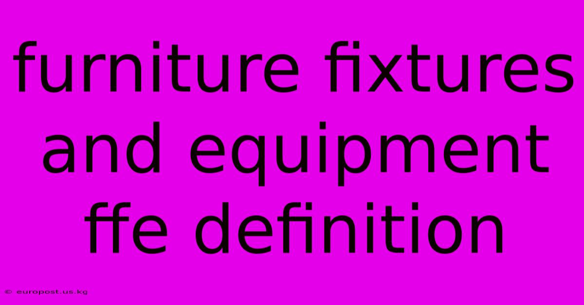 Furniture Fixtures And Equipment Ffe Definition