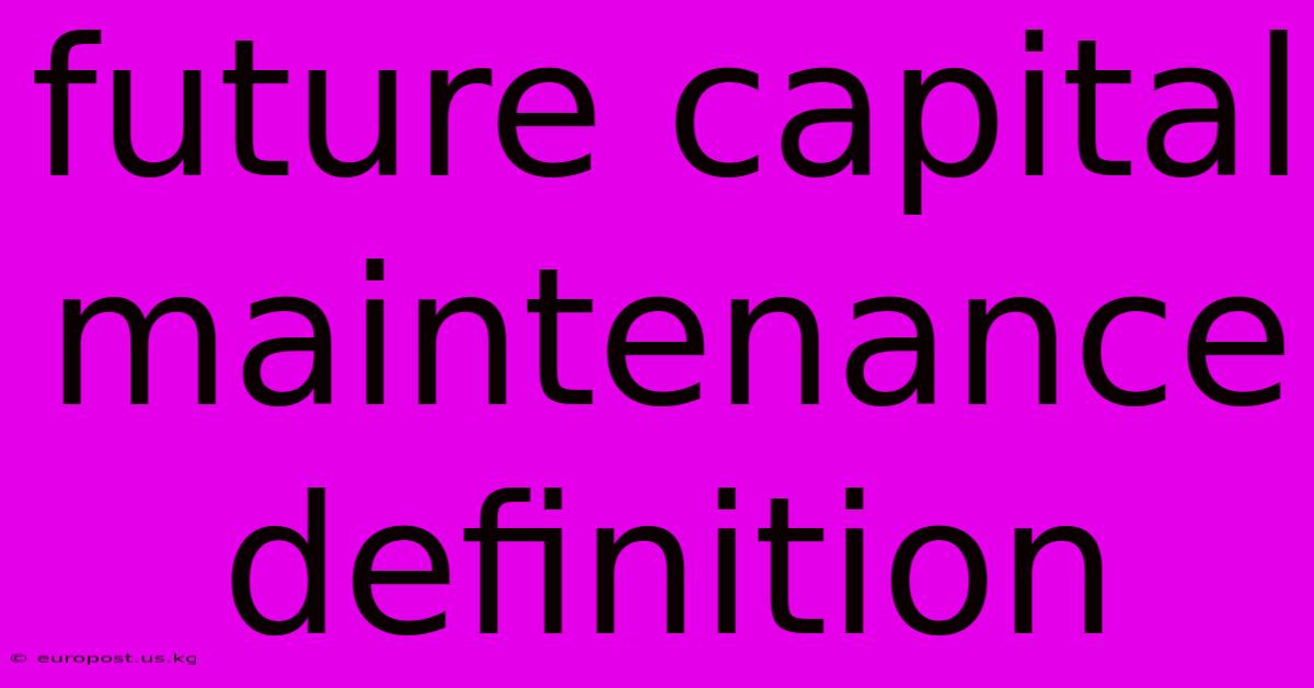 Future Capital Maintenance Definition