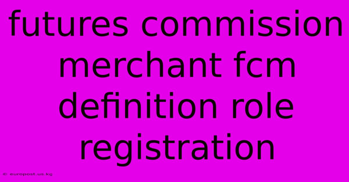 Futures Commission Merchant Fcm Definition Role Registration