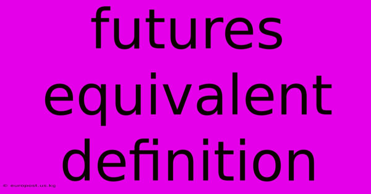 Futures Equivalent Definition