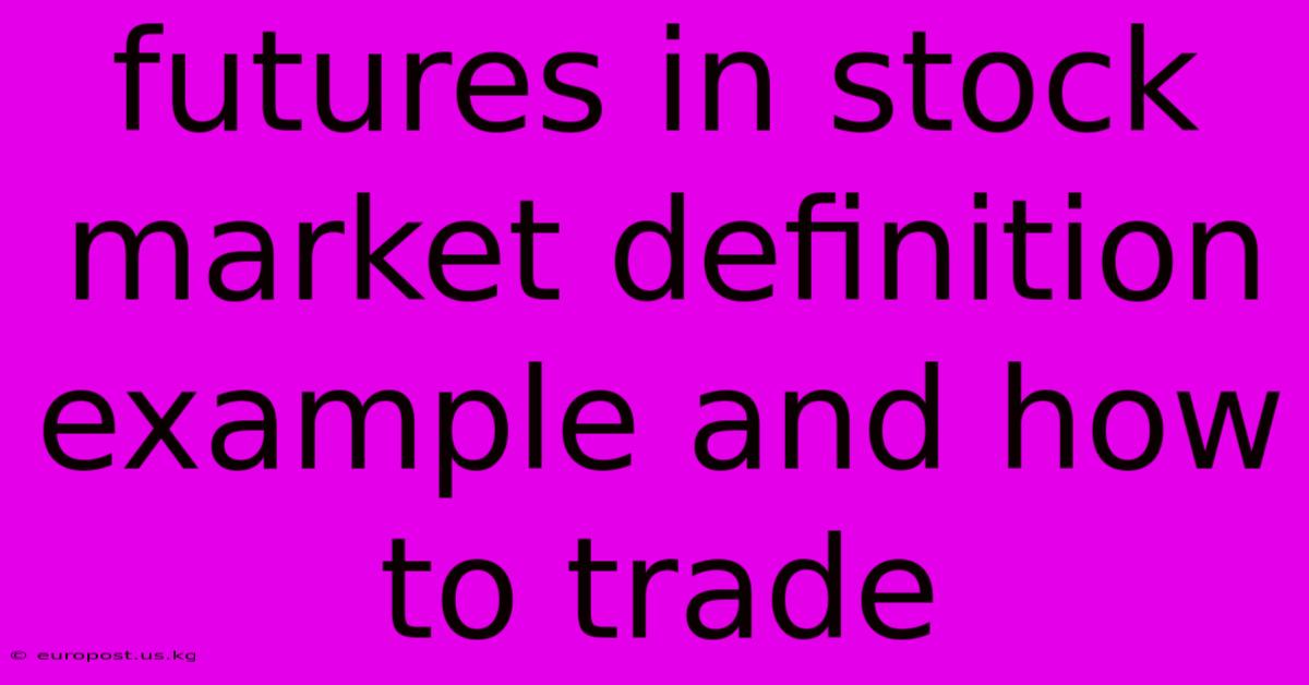 Futures In Stock Market Definition Example And How To Trade