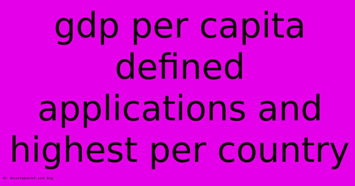 Gdp Per Capita Defined Applications And Highest Per Country