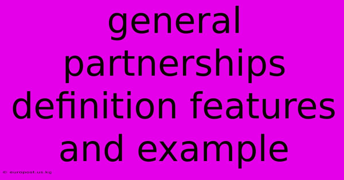 General Partnerships Definition Features And Example