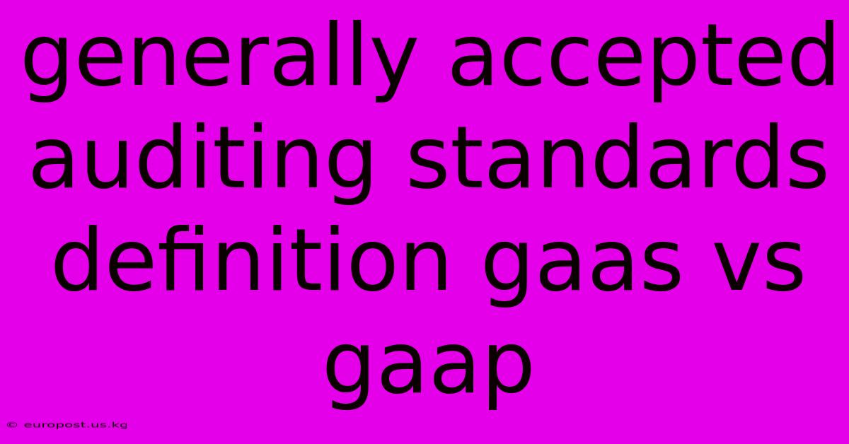 Generally Accepted Auditing Standards Definition Gaas Vs Gaap