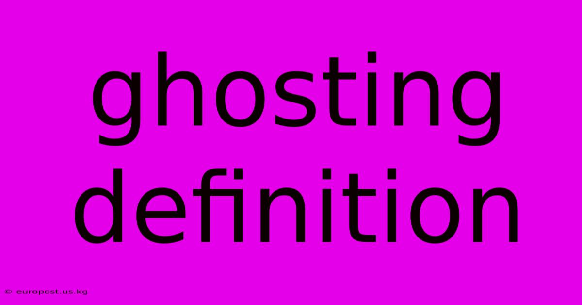 Ghosting Definition