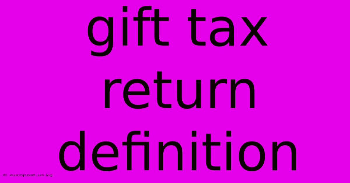 Gift Tax Return Definition