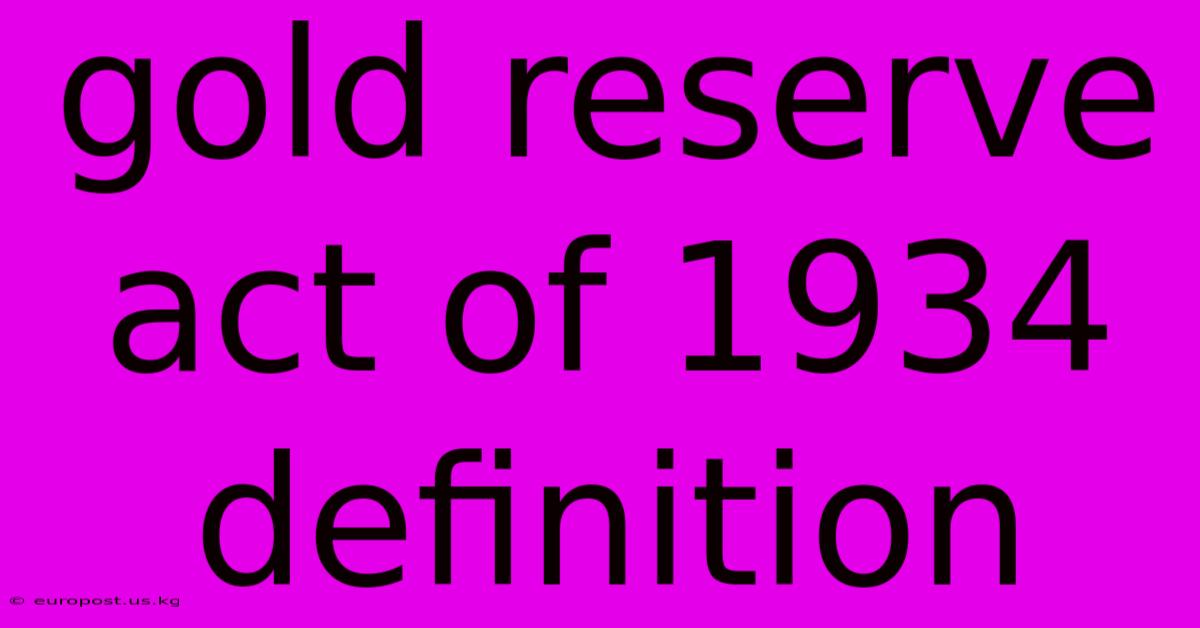 Gold Reserve Act Of 1934 Definition