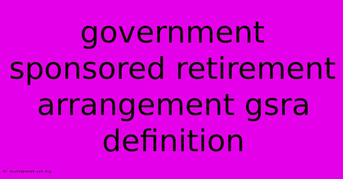 Government Sponsored Retirement Arrangement Gsra Definition