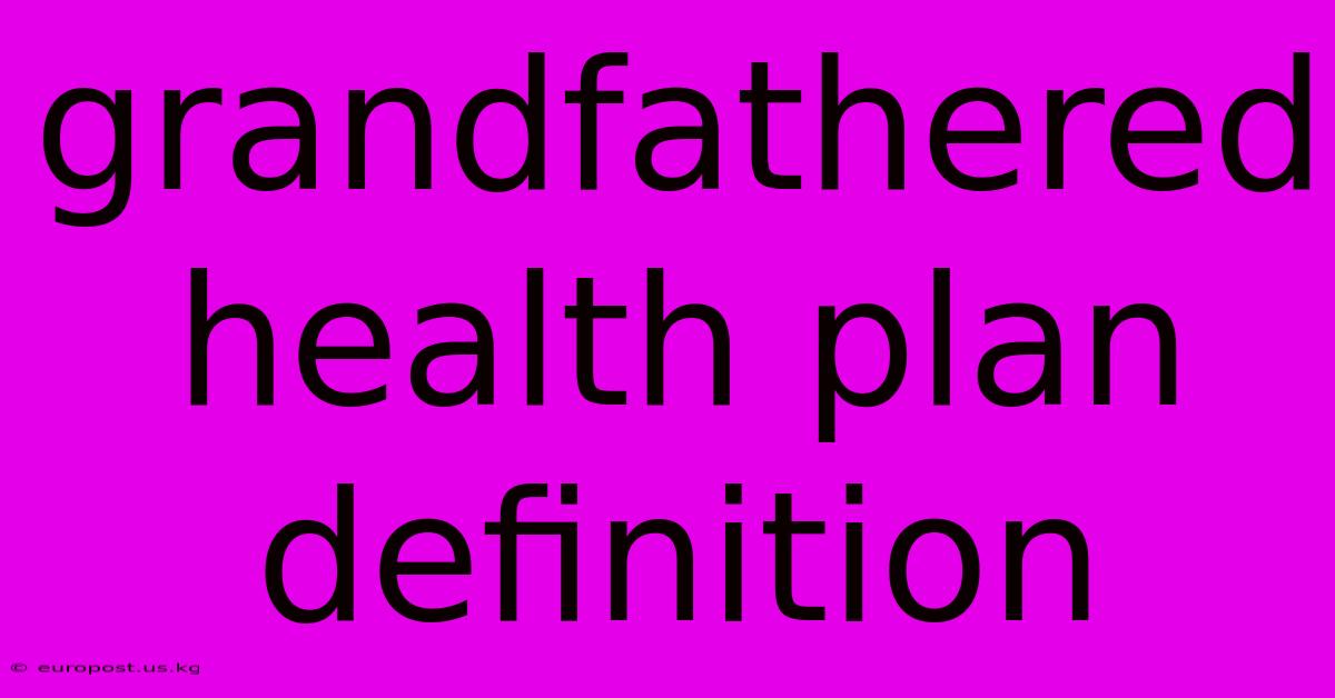 Grandfathered Health Plan Definition