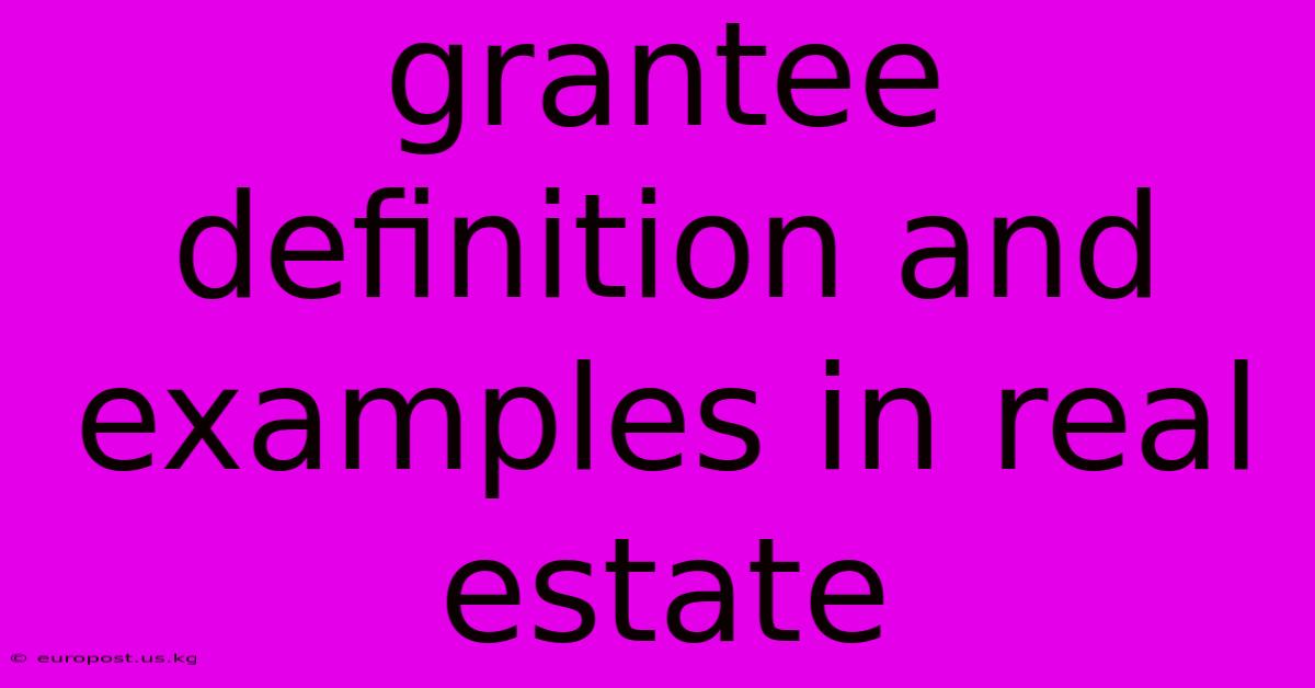 Grantee Definition And Examples In Real Estate