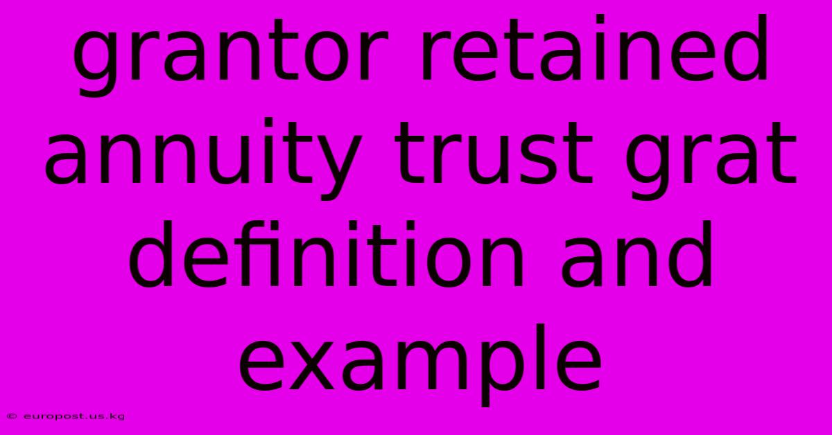 Grantor Retained Annuity Trust Grat Definition And Example