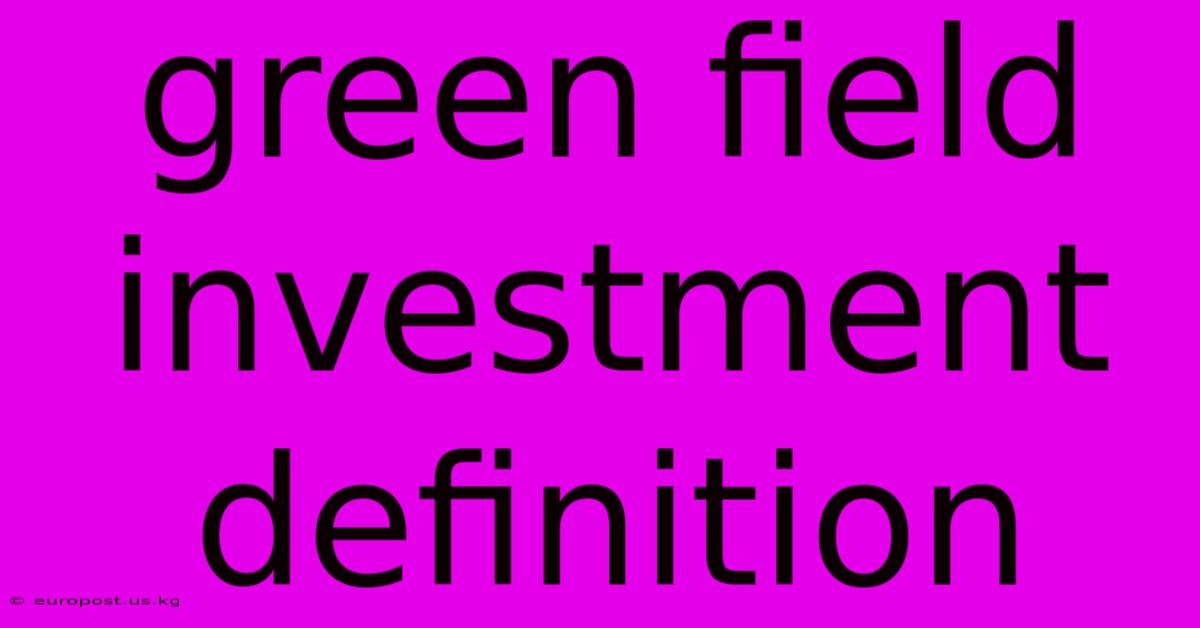 Green Field Investment Definition