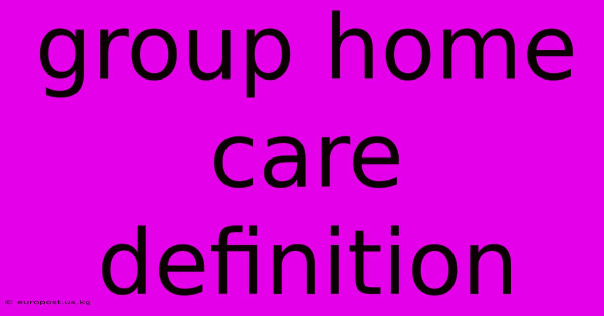 Group Home Care Definition