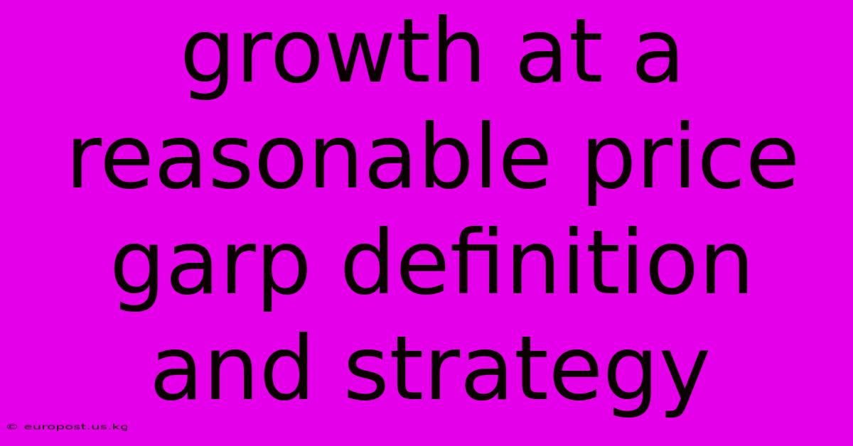 Growth At A Reasonable Price Garp Definition And Strategy