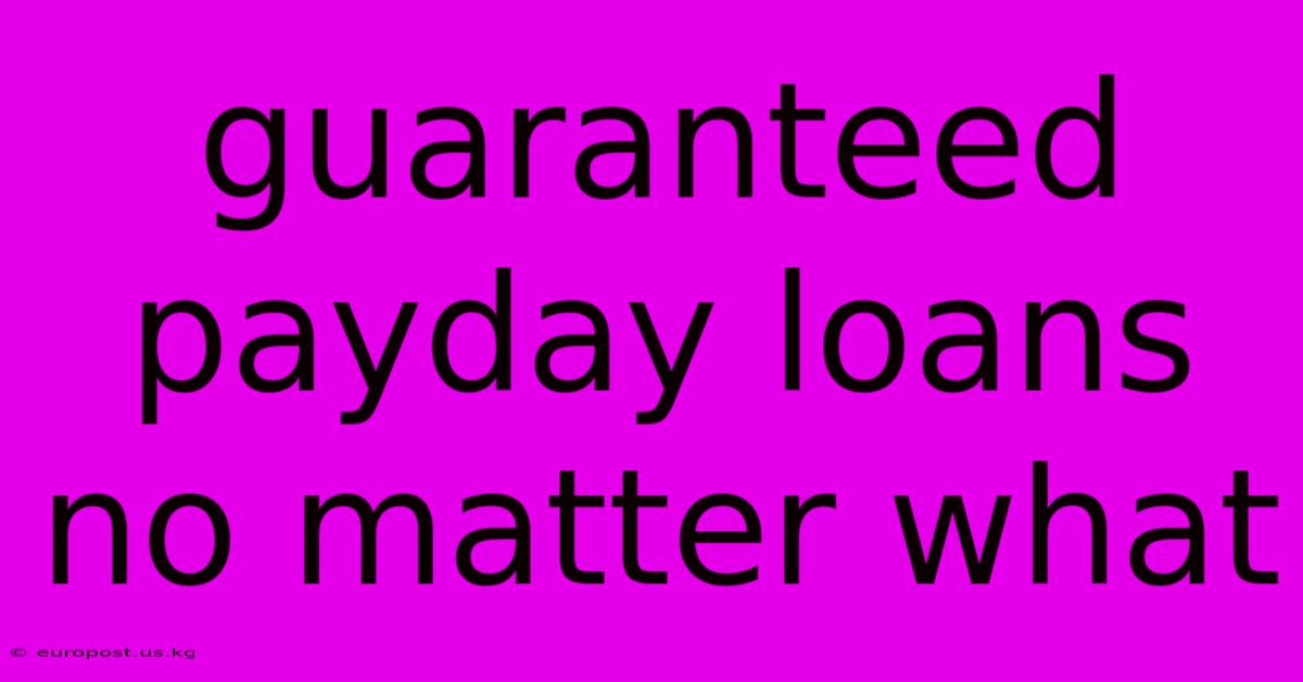 Guaranteed Payday Loans No Matter What