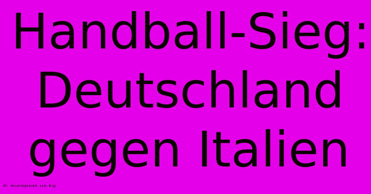 Handball-Sieg: Deutschland Gegen Italien