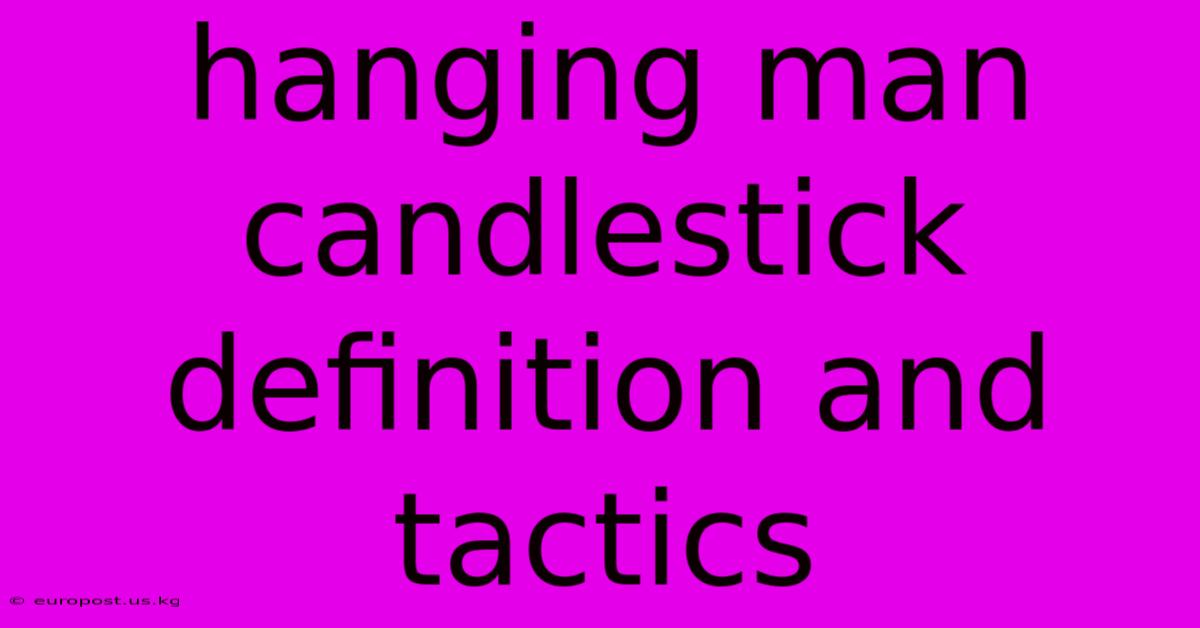 Hanging Man Candlestick Definition And Tactics