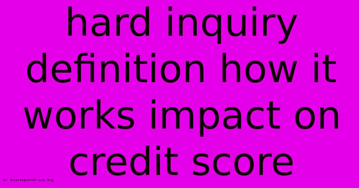 Hard Inquiry Definition How It Works Impact On Credit Score