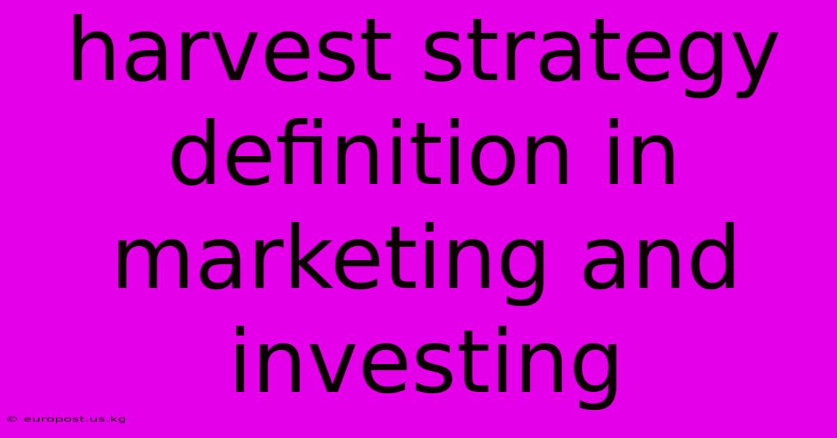 Harvest Strategy Definition In Marketing And Investing