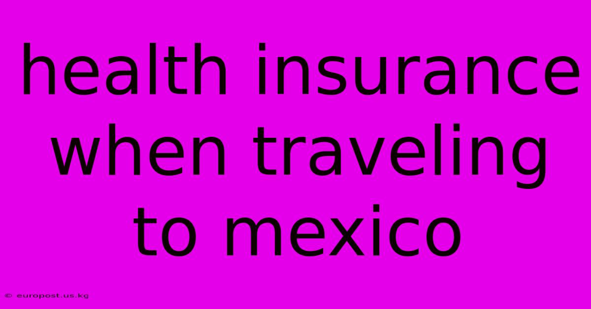 Health Insurance When Traveling To Mexico