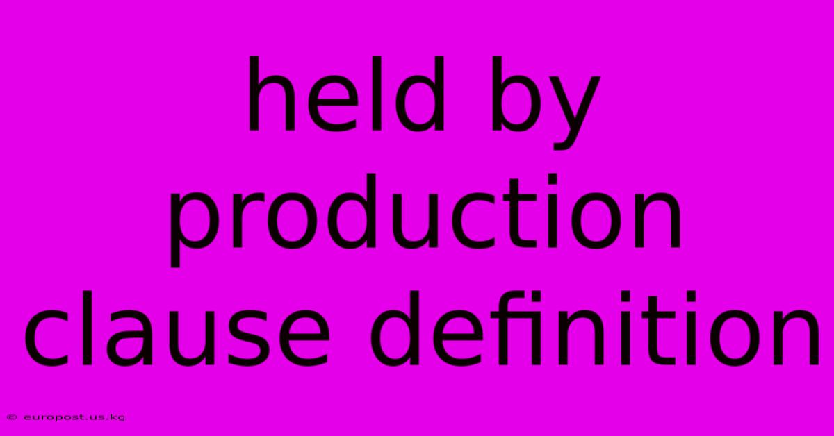 Held By Production Clause Definition