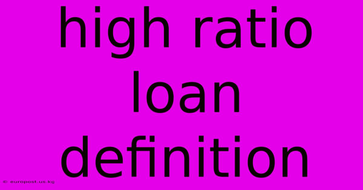 High Ratio Loan Definition