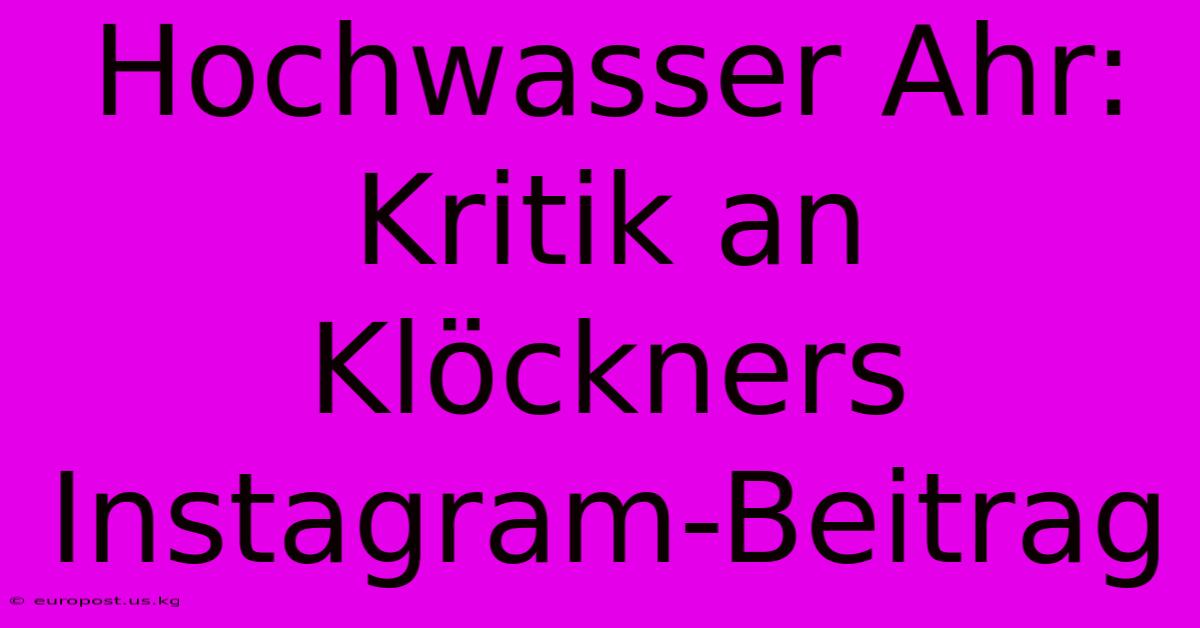 Hochwasser Ahr: Kritik An Klöckners Instagram-Beitrag