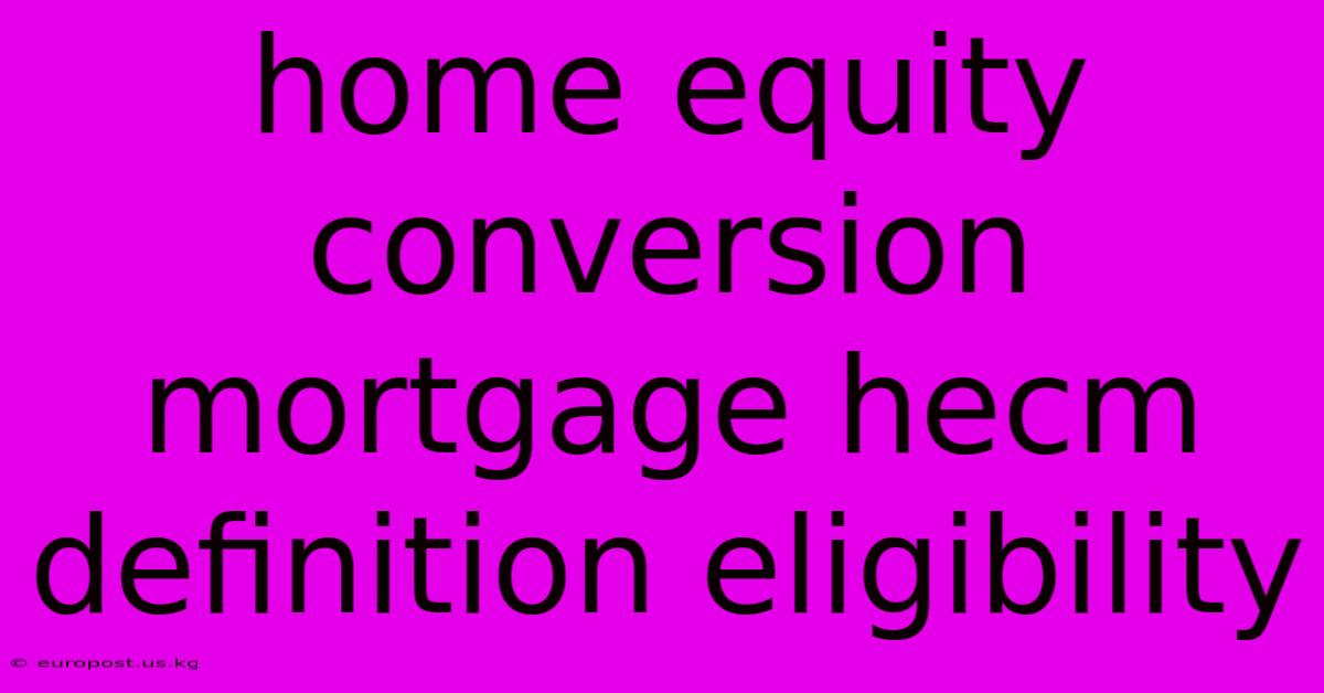 Home Equity Conversion Mortgage Hecm Definition Eligibility