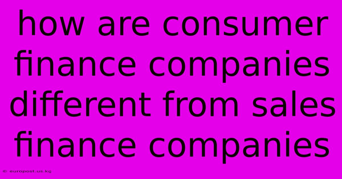 How Are Consumer Finance Companies Different From Sales Finance Companies