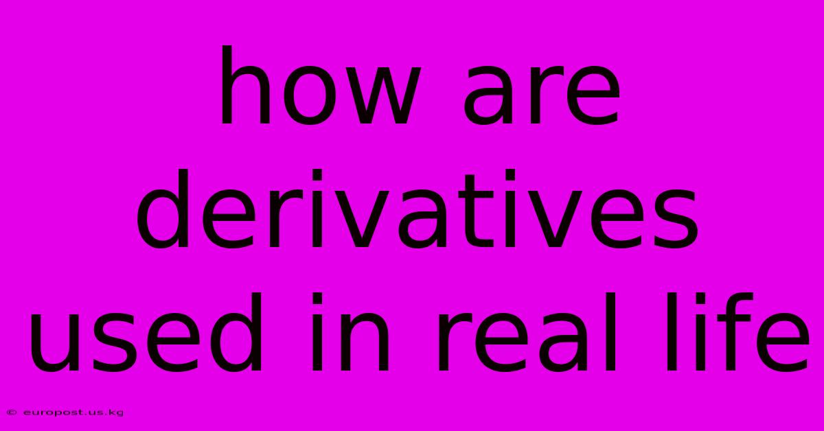 How Are Derivatives Used In Real Life