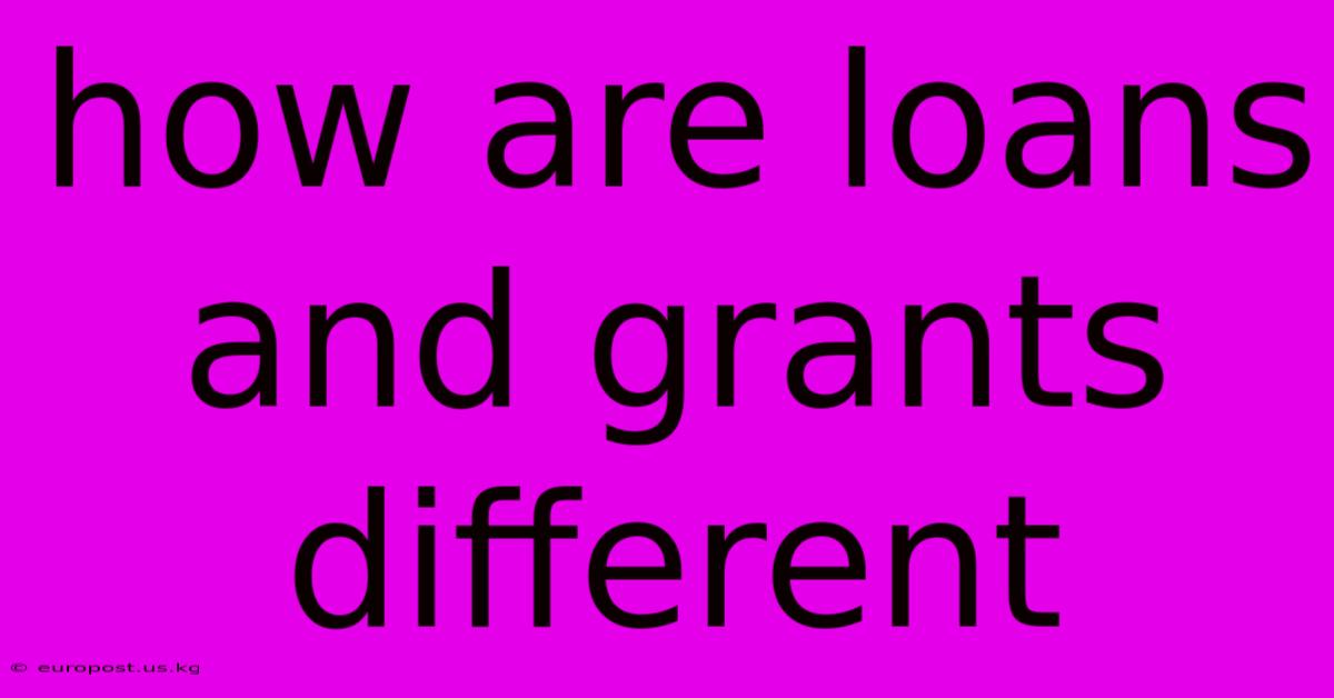 How Are Loans And Grants Different