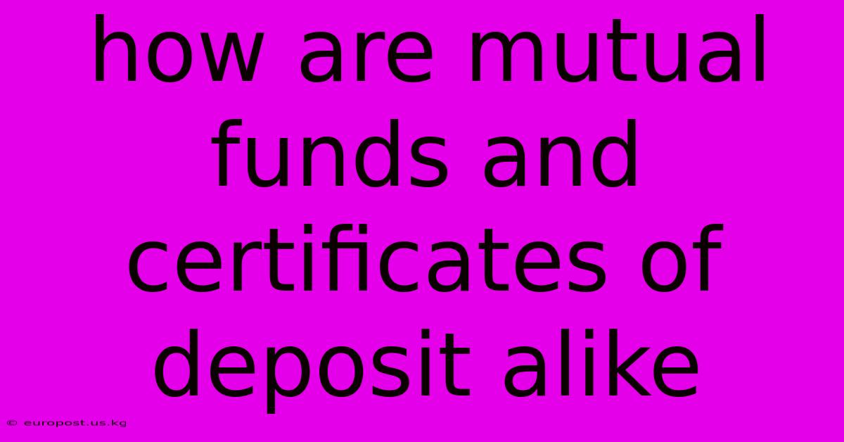 How Are Mutual Funds And Certificates Of Deposit Alike