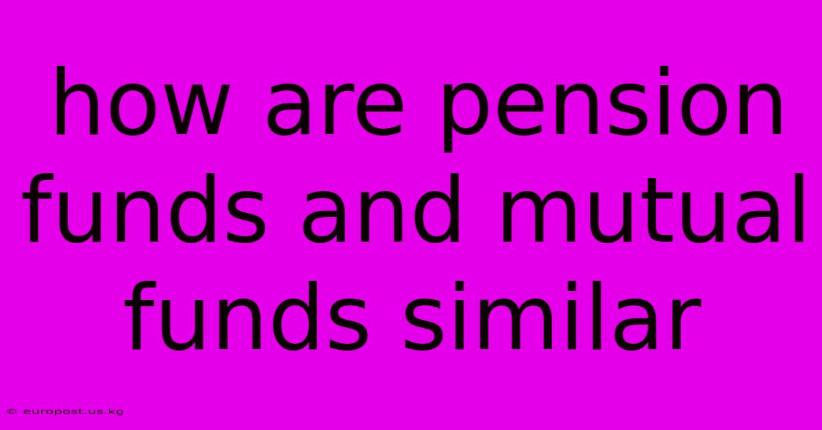 How Are Pension Funds And Mutual Funds Similar