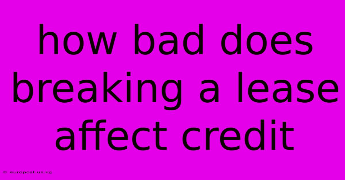 How Bad Does Breaking A Lease Affect Credit