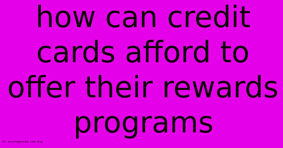 How Can Credit Cards Afford To Offer Their Rewards Programs