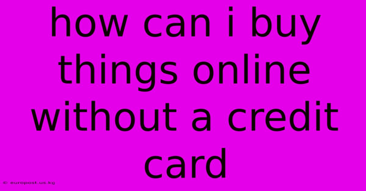 How Can I Buy Things Online Without A Credit Card