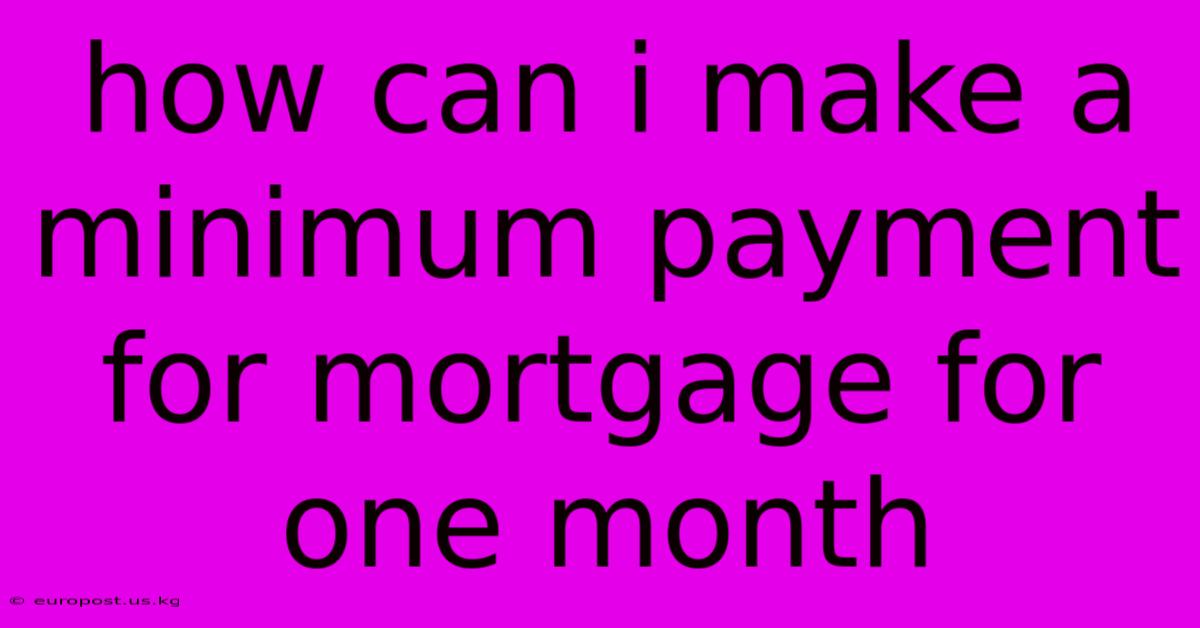 How Can I Make A Minimum Payment For Mortgage For One Month