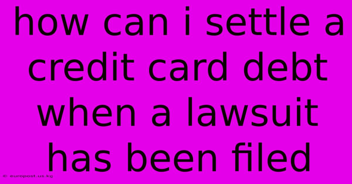 How Can I Settle A Credit Card Debt When A Lawsuit Has Been Filed