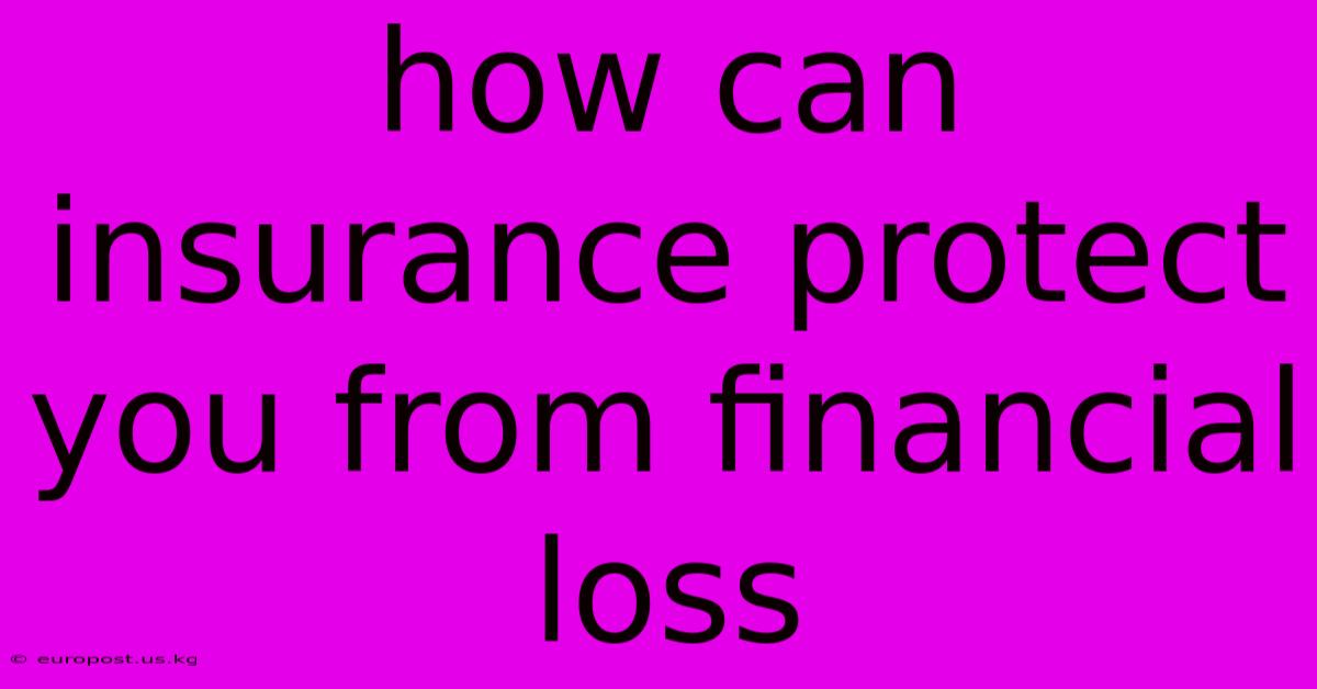 How Can Insurance Protect You From Financial Loss