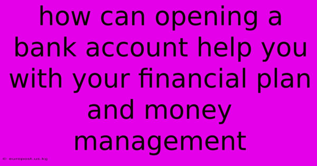 How Can Opening A Bank Account Help You With Your Financial Plan And Money Management