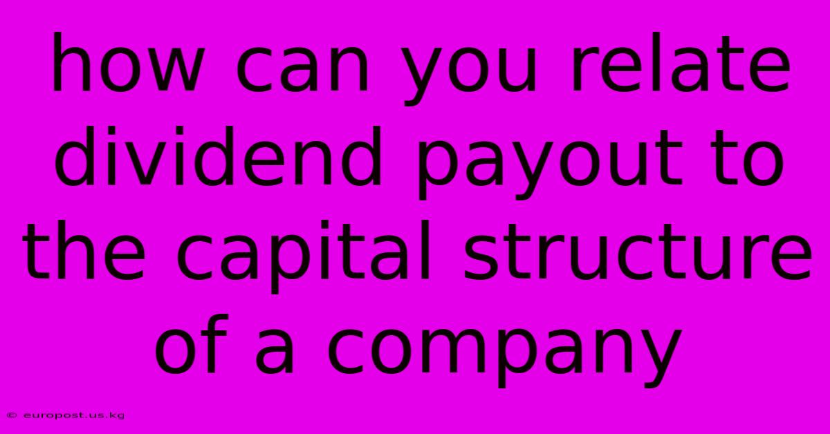 How Can You Relate Dividend Payout To The Capital Structure Of A Company