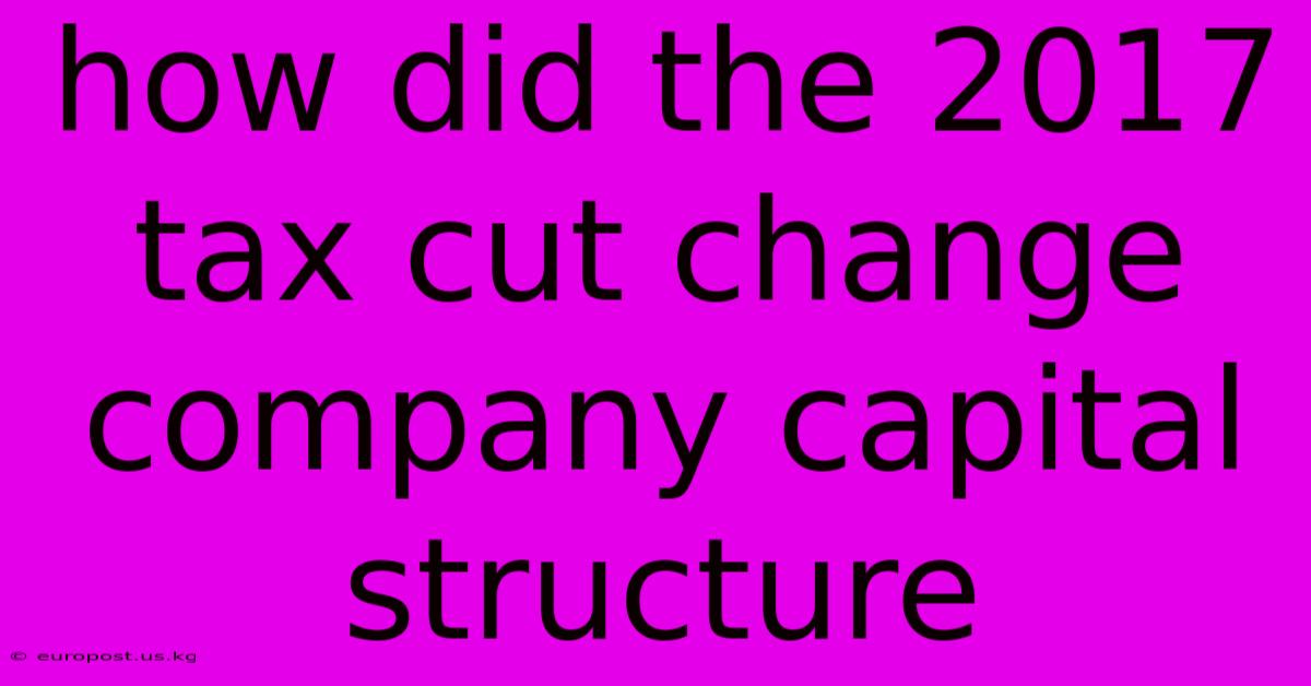 How Did The 2017 Tax Cut Change Company Capital Structure