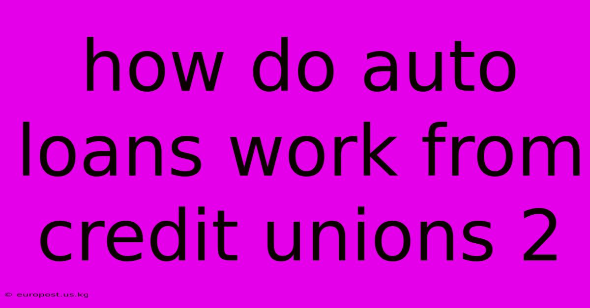 How Do Auto Loans Work From Credit Unions 2