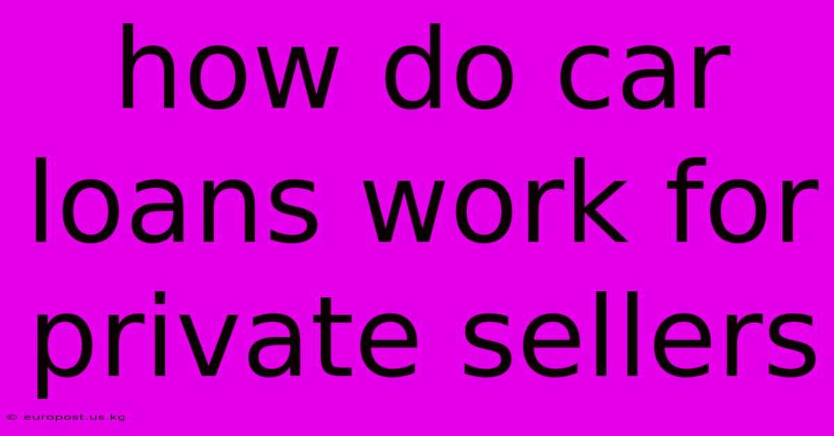 How Do Car Loans Work For Private Sellers