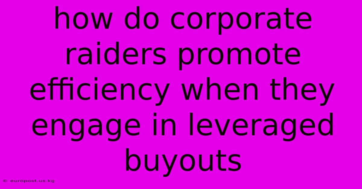 How Do Corporate Raiders Promote Efficiency When They Engage In Leveraged Buyouts