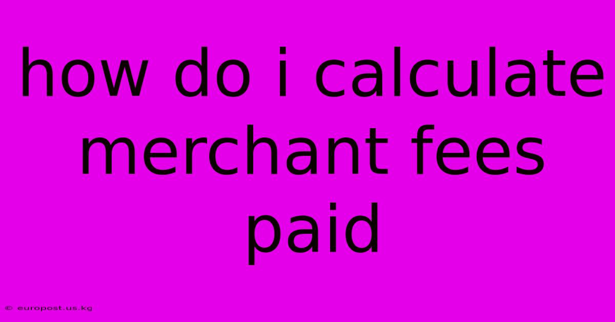 How Do I Calculate Merchant Fees Paid