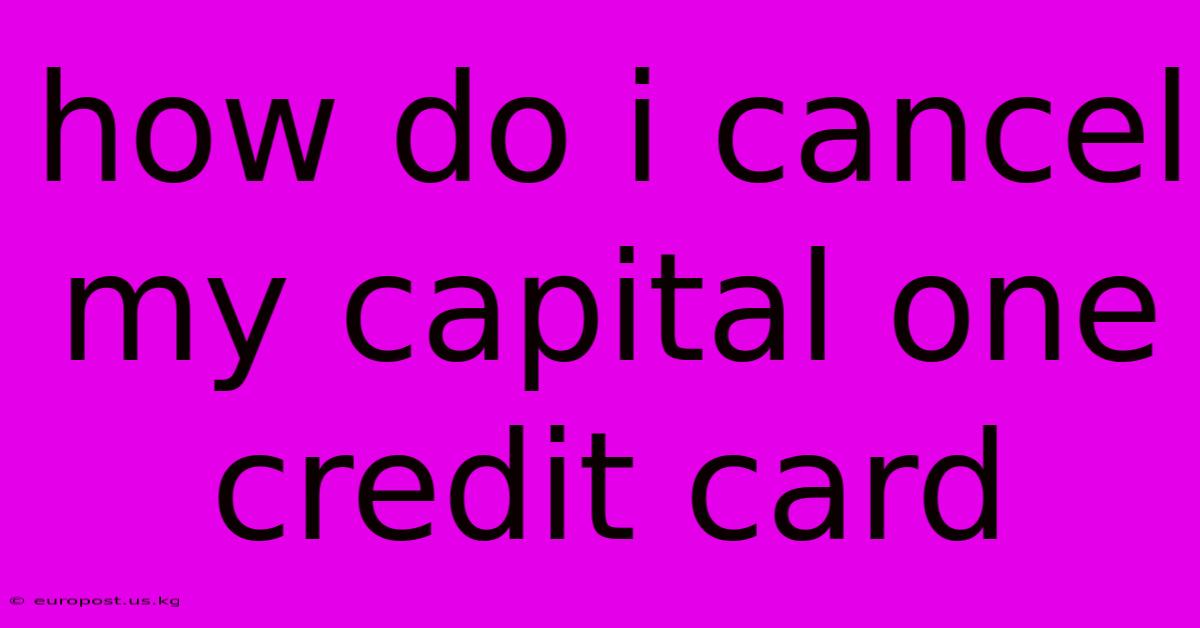 How Do I Cancel My Capital One Credit Card