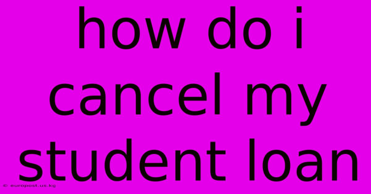 How Do I Cancel My Student Loan