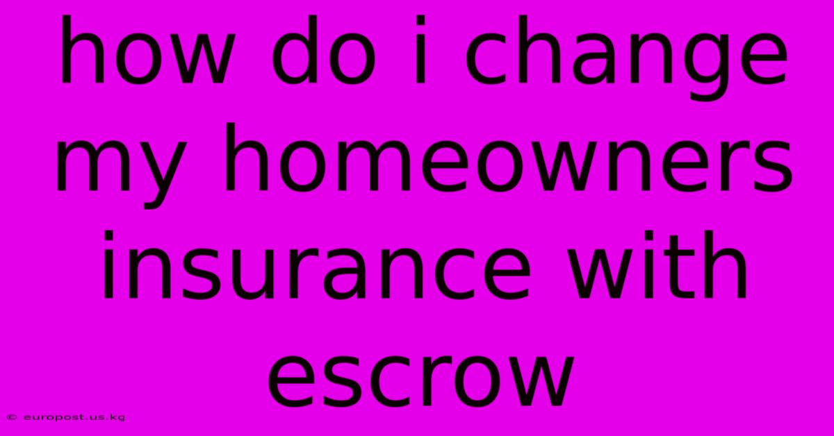 How Do I Change My Homeowners Insurance With Escrow