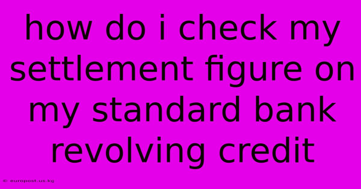 How Do I Check My Settlement Figure On My Standard Bank Revolving Credit